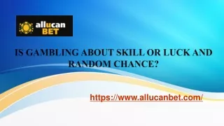IS GAMBLING ABOUT SKILL OR LUCK AND RANDOM CHANCE?