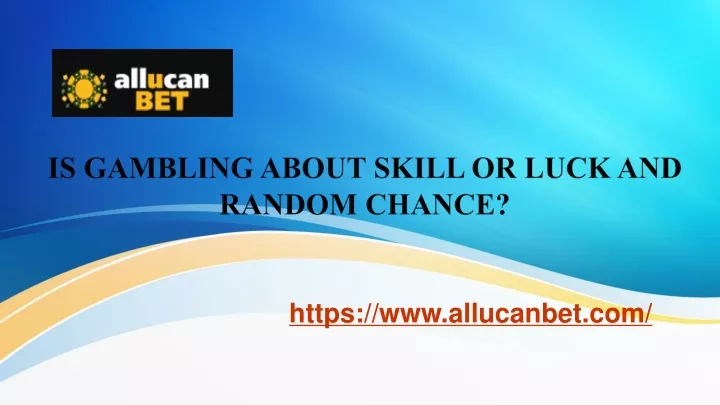 is gambling about skill or luck and random chance