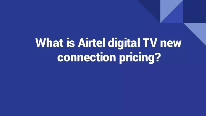 what is airtel digital tv new connection pricing