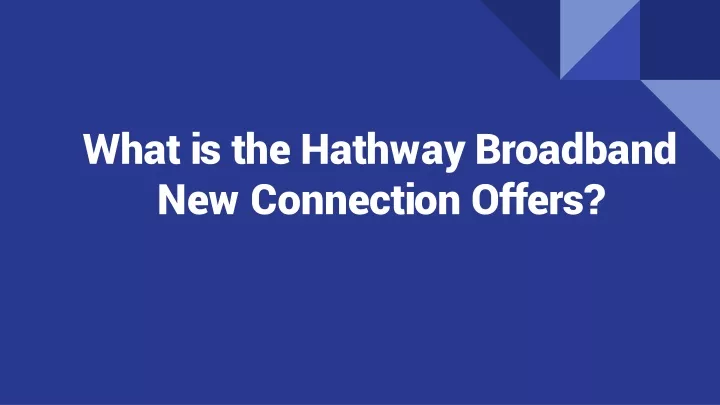 what is the hathway broadband new connection offers