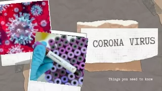 Corona Virus (COVID 19): Things you need to know