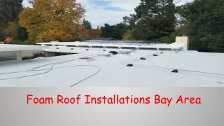 Foam Roof Installations Bay Area