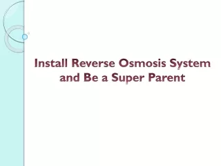 Install Reverse Osmosis System and Be a Super Parent