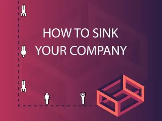 How to sink your company