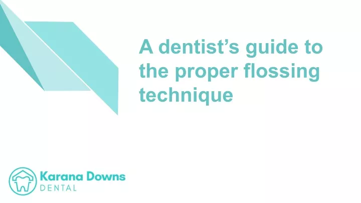 a dentist s guide to the proper flossing technique