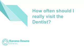 How often should i really visit the Dentist?