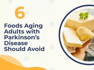 6 Foods Aging Adults with Parkinson’s Disease Should Avoid