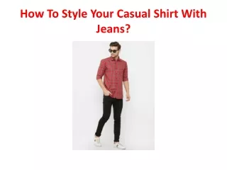 How To Style Your Casual Shirt With Jeans?
