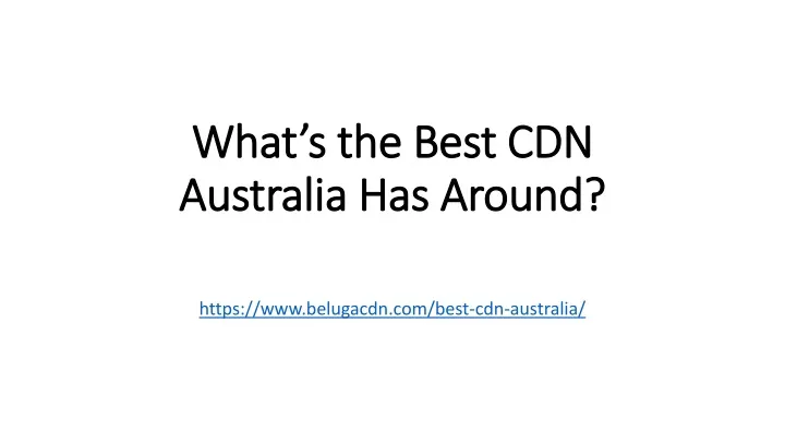 what s the best cdn australia has around