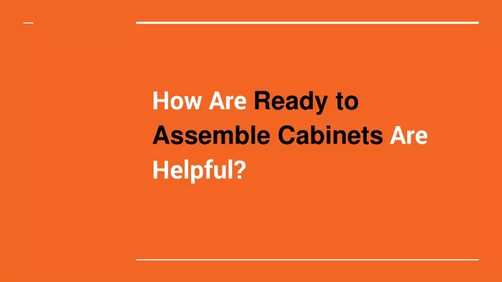 how are ready to assemble cabinets are helpful
