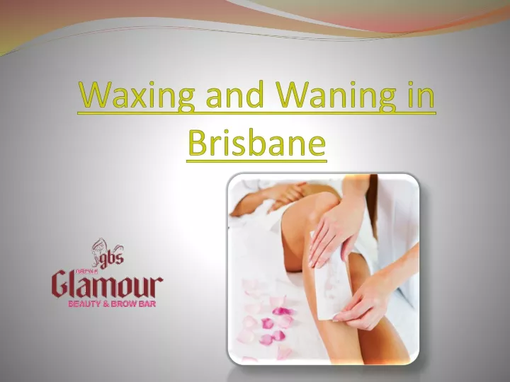 waxing and waning in brisbane