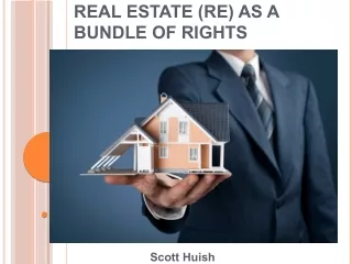 Scott Huish - Real Estate (RE) as a bundle of rights