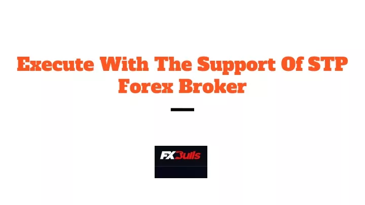 execute with the support of stp forex broker