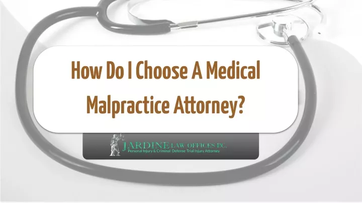 how do i choose a medical malpractice attorney