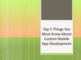 Top 5 Things You Must Know About Custom Mobile App Development