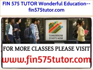 FIN 575 TUTOR Wonderful Education--fin575tutor.com