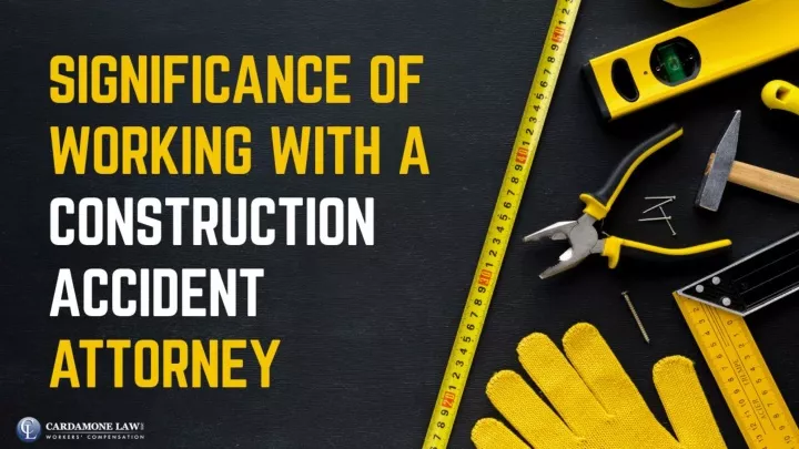 significance of working with a construction accident attorney