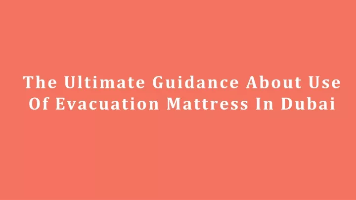 the ultimate guidance about use of evacuation mattress in dubai