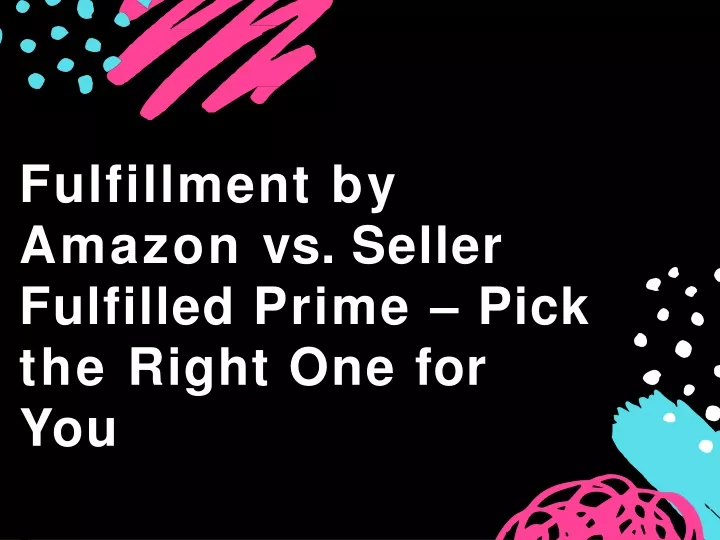 fulfillment by amazon vs seller fulfilled prime