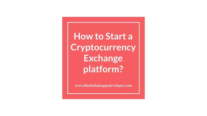 how to start a cryptocurrency exchange platform