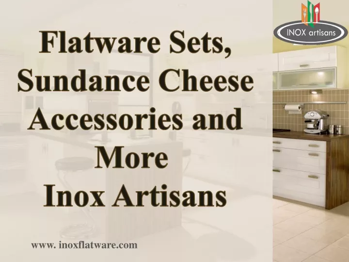 flatware sets sundance cheese accessories and more inox artisans