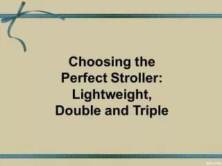 Choosing the Perfect Stroller Lightweight, Double and Triple