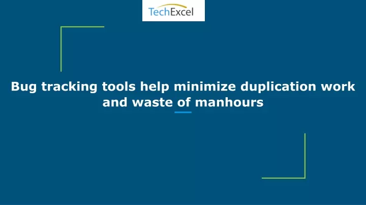 bug tracking tools help minimize duplication work and waste of manhours
