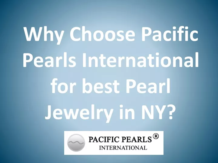 why choose pacific pearls international for best pearl jewelry in ny