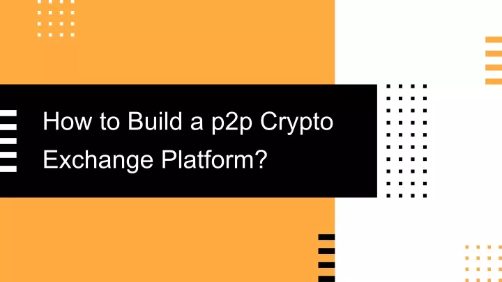 how to build a p2p crypto exchange platform t itle