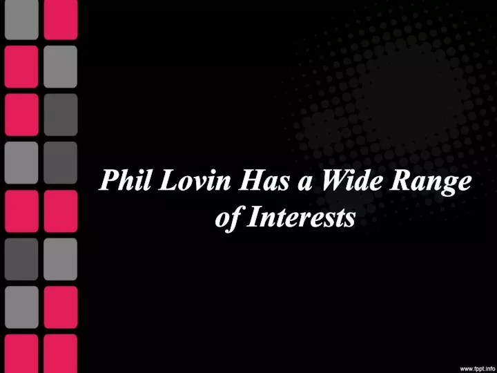 phil lovin has a wide range of interests