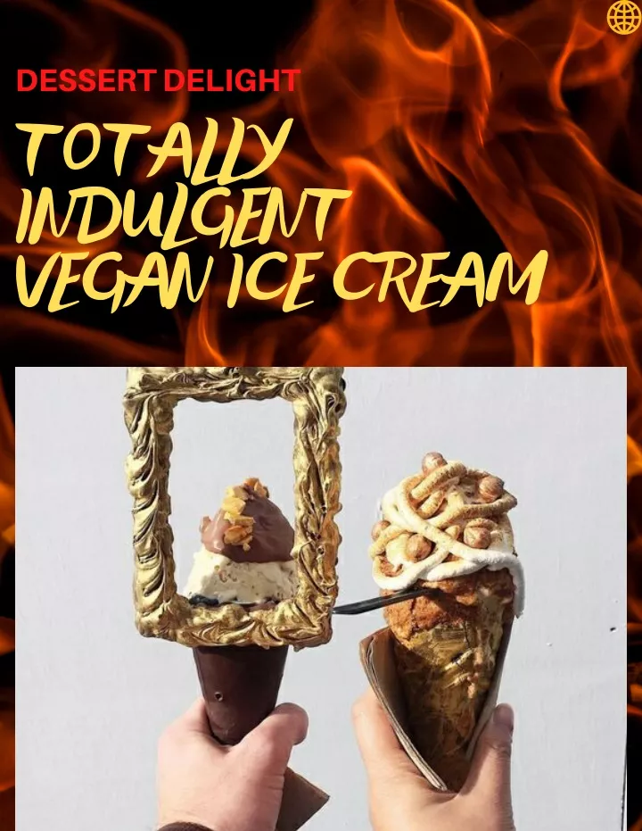 dessert delight totally indulgent vegan ice cream
