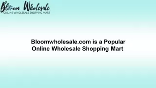 Bloomwholesale.com is a Popular Online Wholesale Shopping Mart 