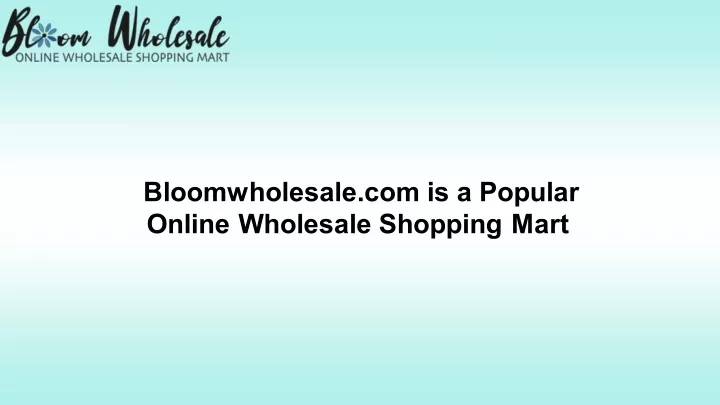 bloomwholesale com is a popular online wholesale