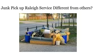 Junk Pick up Raleigh Service Different from others?