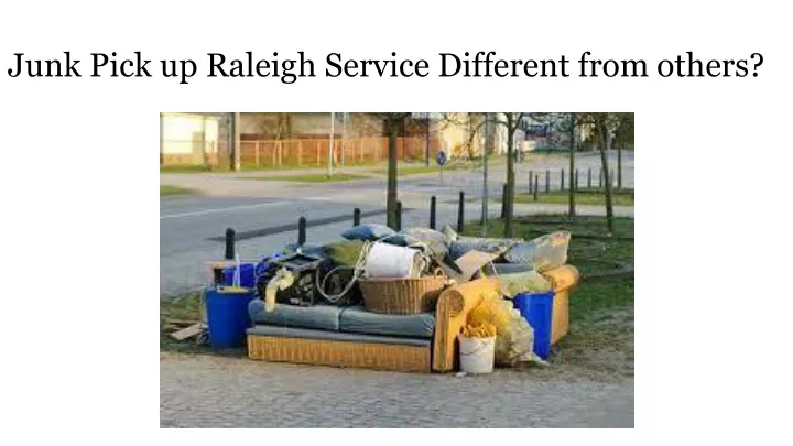 junk pick up raleigh service different from others
