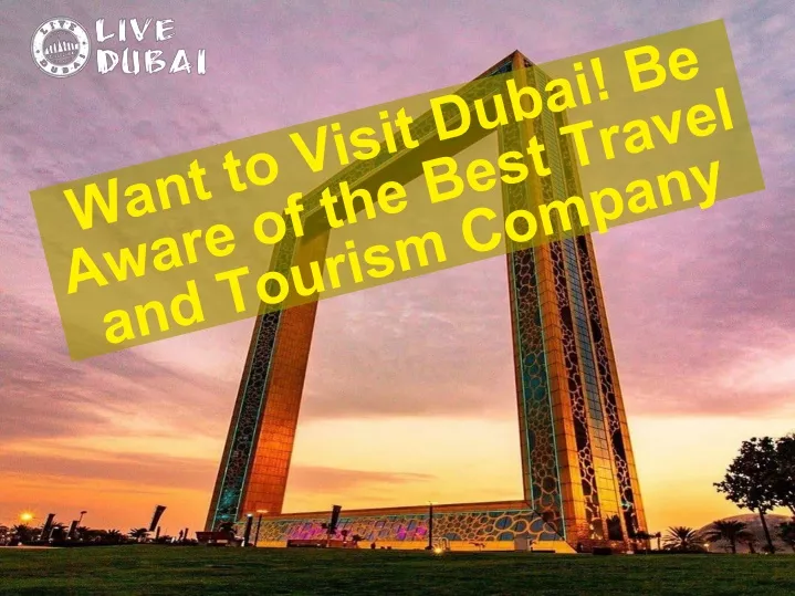 want to visit dubai be aware of the best travel and tourism company