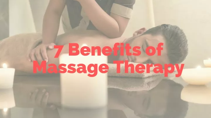 7 ben efits of massage therapy
