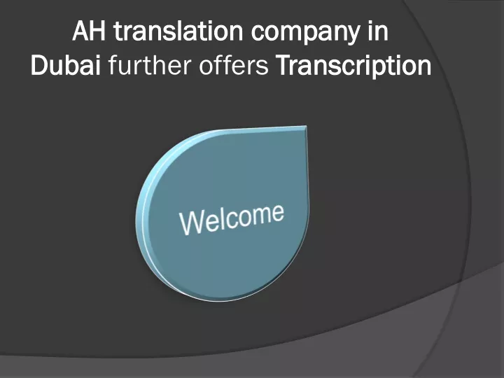 ah translation company in dubai further offers transcription