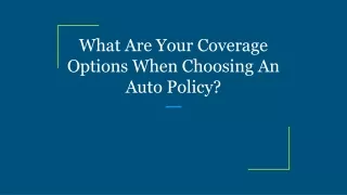 what are your coverage options when choosing an auto policy