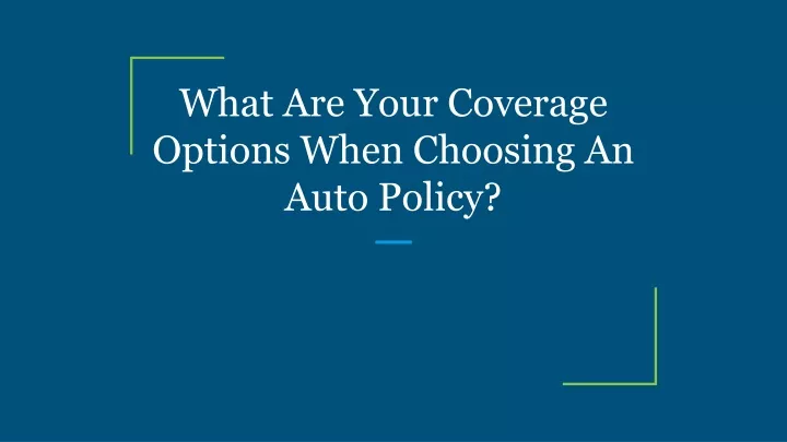 what are your coverage options when choosing an auto policy