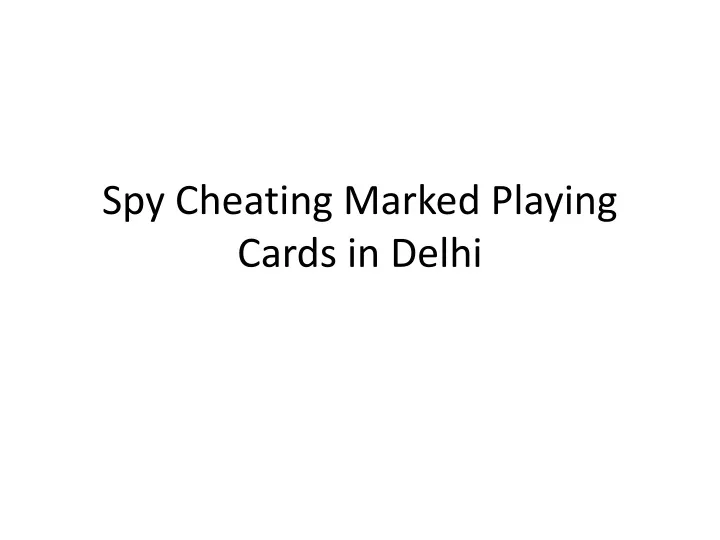 spy cheating marked playing cards in delhi