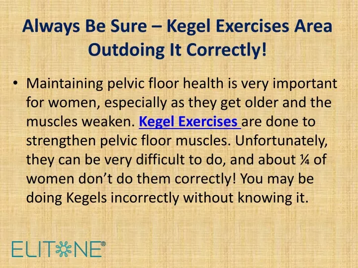 always be sure kegel exercises area outdoing it correctly