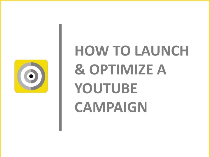how to launch optimize a youtube campaign