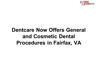 Dentcare Now Offers General and Cosmetic Dental Procedures in Fairfax, VA