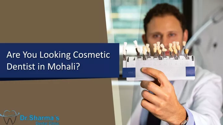 are you looking cosmetic dentist i n mohali