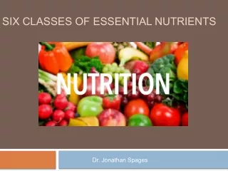 Dr. Jonathan Spages - Six Classes of Essential Nutrients