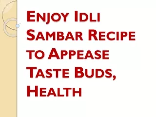 Enjoy Idli Sambar Recipe to Appease Taste Buds, Health