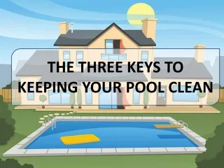 THE THREE KEYS TO KEEPING YOUR POOL CLEAN