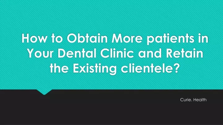 how to obtain more patients in your dental clinic and retain the existing clientele