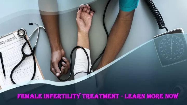 female infertility treatment learn more now